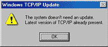 Windows TCP/IP Update The system doesn't need an update. Latest version of TCP/IP already present.
